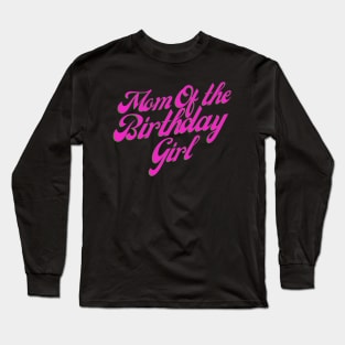 Mom of the birthday girl Long Sleeve T-Shirt